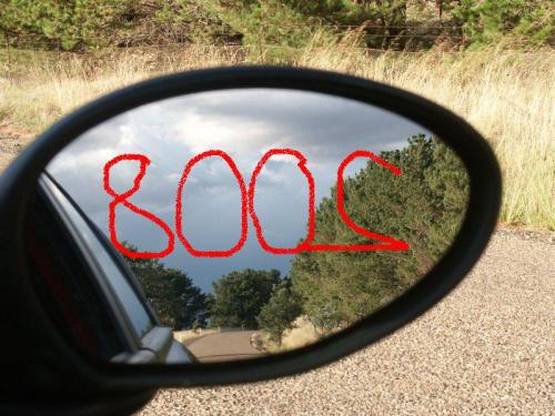 2008 in the rearview mirror